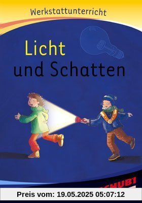 Licht und Schatten, Werkstatt: Werkstattunterrricht. Werkstattreihe. 5 - 9 Jahre Licht und Schatten, Werkstatt: Werkstattunterrricht. Werkstattreihe. 5 - 9 Jahre