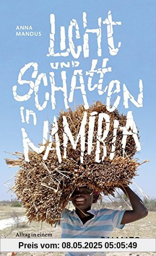 Licht und Schatten in Namibia: Alltag in einem Traumland