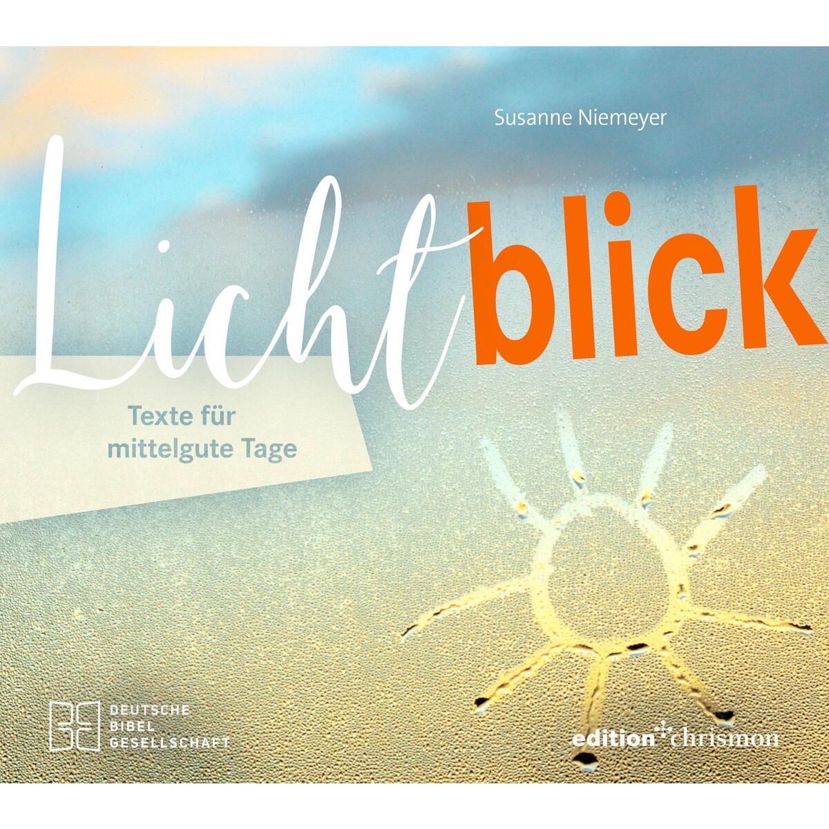 Lichtblick. Texte für mittelgute Tage Lichtblick. Texte für mittelgute Tage von edition chrismon