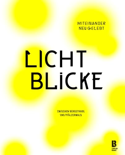 Lichtblicke: Miteinander neu gelebt. Zwischen Bergstraße und Pfälzerwald. von LIPPLERBOOKZ Buchverlag