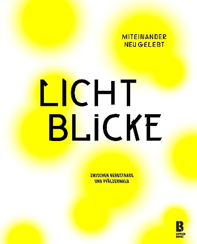 Lichtblicke: Miteinander neu gelebt. Zwischen Bergstraße und Pfälzerwald.