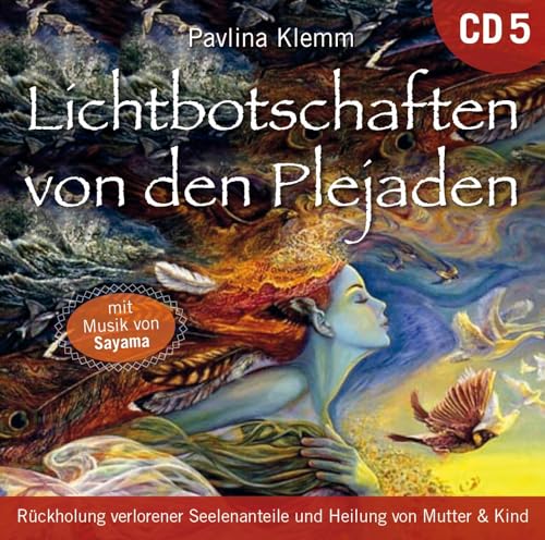 Lichtbotschaften von den Plejaden 5: Rückholung verlorener Seelenanteile und Heilung von Mutter & Kind (Heilungs-Set zur Buchreihe als CD und Download)