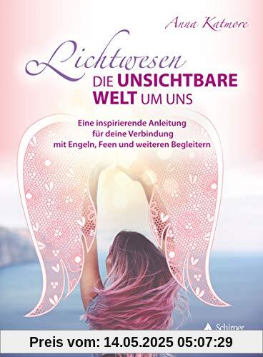 Lichtwesen – die unsichtbare Welt um uns: Eine inspirierende Anleitung für deine Verbindung mit Engeln, Feen und weiteren Begleitern Lichtwesen – die unsichtbare Welt um uns: Eine inspirierende Anleitung für deine Verbindung mit Engeln, Feen und weiteren Begleitern