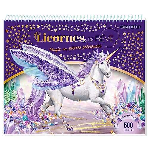 Licornes de rêve - Carnet créatif - Magie des pierres précieuses: Magie des pierres précieuses, 500 stickers Licornes de rêve - Carnet créatif - Magie des pierres précieuses: Magie des pierres précieuses, 500 stickers