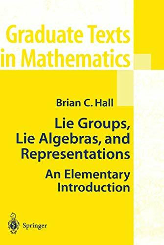 Lie Groups, Lie Algebras, and Representations: An Elementary Introduction (Graduate Texts in M... Lie Groups, Lie Algebras, and Representations: An Elementary Introduction (Graduate Texts in M...