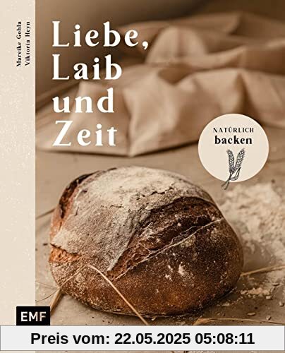 Liebe, Laib und Zeit – Natürlich Brot backen: 70 Rezepte: Buchweizen-Sauerteigbrot, Walnussbrot, Franzbrötchen, Zucchini-Zitronen-Kuchen mit Pistazienguss und mehr