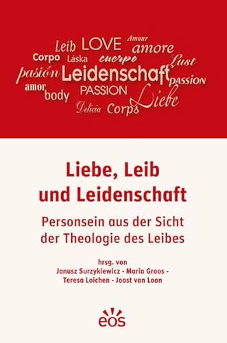 Liebe, Leib und Leidenschaft: Personsein aus der Sicht der Theologie des Leibes