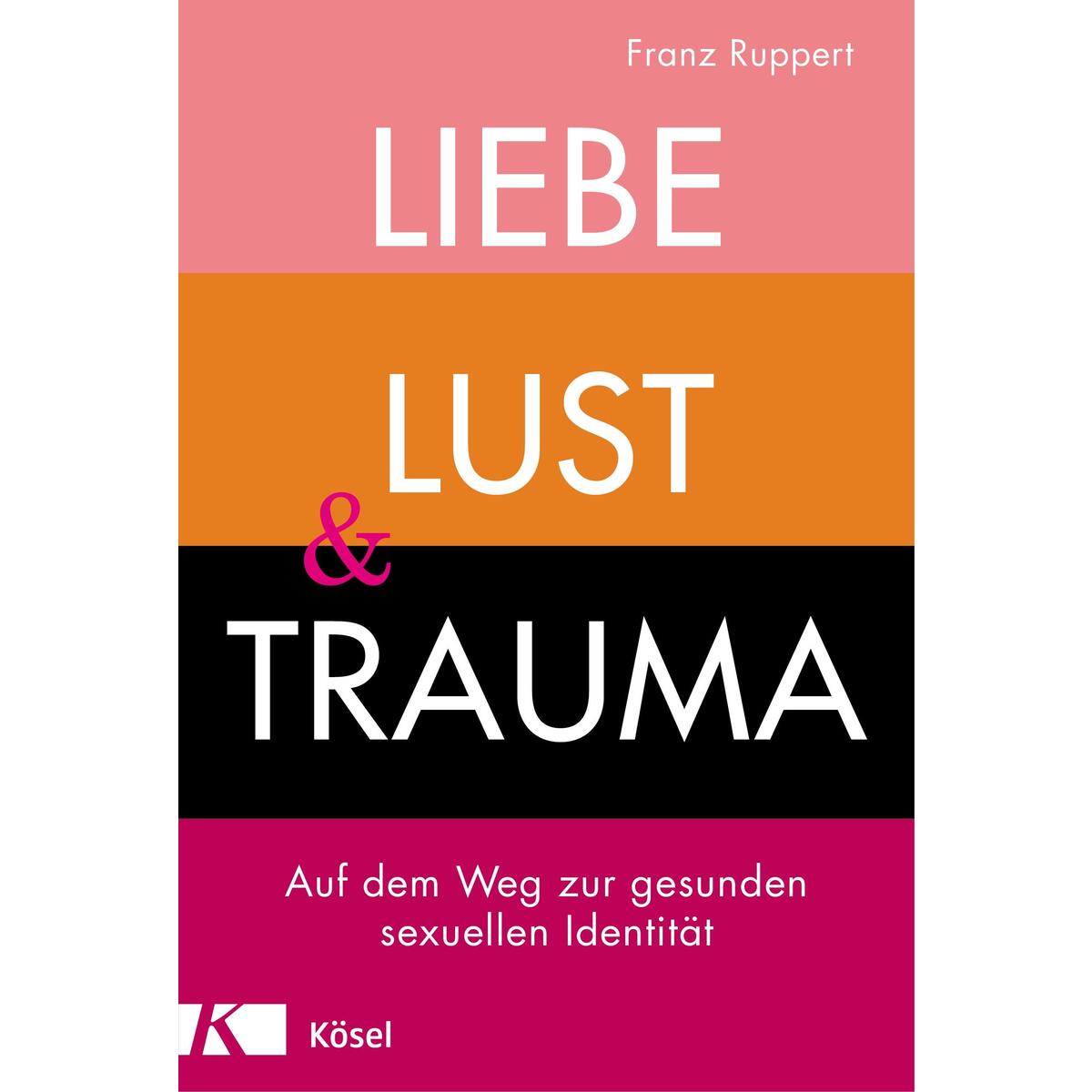 Liebe, Lust und Trauma von Kösel-Verlag