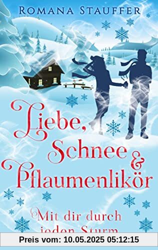 Liebe, Schnee & Pflaumenlikör: Mit dir durch jeden Sturm