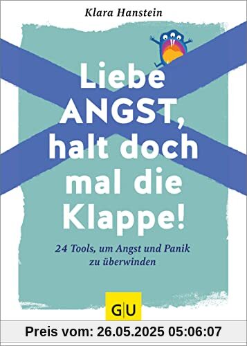 Liebe Angst, halt doch mal die Klappe!: 24 Tools, um Angst und Panik zu überwinden (GU Mind & Soul Einzeltitel)