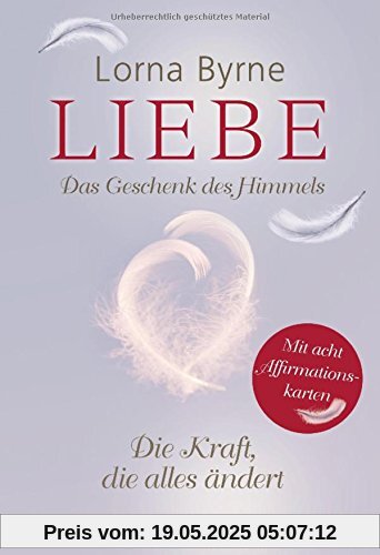 Liebe - Das Geschenk des Himmels: Die Kraft, die alles ändert - Mit 8 Affirmationskarten