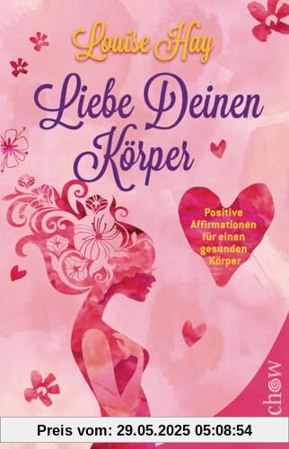 Liebe Deinen Körper: Positive Affirmationen für einen gesunden Körper Liebe Deinen Körper: Positive Affirmationen für einen gesunden Körper