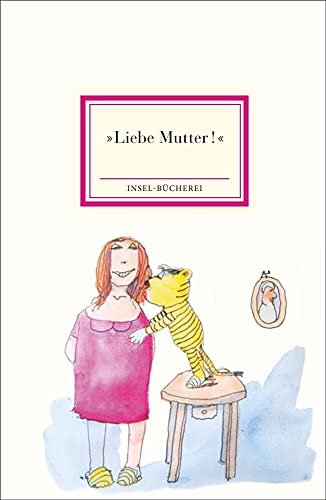 »Liebe Mutter!«: Gedichte, Briefe und Erinnerungen an die wichtigste Person unseres Lebens | Kleinformatige Sonderausgabe | Das perfekte Geschenk zum Muttertag (Insel-Bücherei)