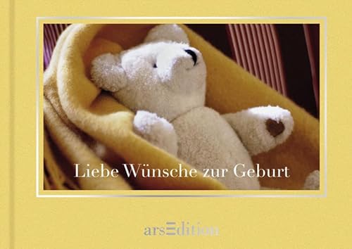 Liebe Wünsche zur Geburt Liebe Wünsche zur Geburt von arsEdition