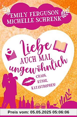 Liebe auch mal ungewöhnlich: Chaos, Küsse, Katastrophen!: Liebeskomödie