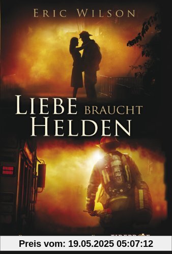 Liebe braucht Helden: (Roman nach dem Film Fireproof)