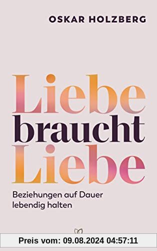 Liebe braucht Liebe: Beziehungen auf Dauer lebendig halten