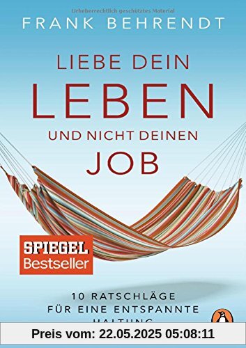 Liebe dein Leben und nicht deinen Job.: 10 Ratschläge für eine entspannte Haltung