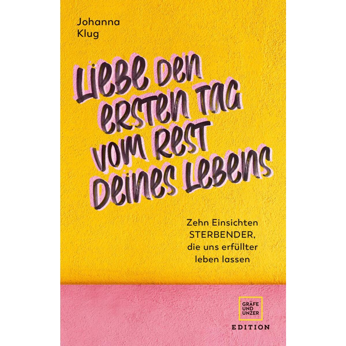 Liebe den ersten Tag vom Rest deines Lebens Liebe den ersten Tag vom Rest deines Lebens von Gräfe und Unzer Edition