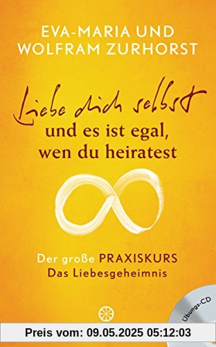 Liebe dich selbst und es ist egal, wen du heiratest: Der große Praxiskurs - Teil 1 Das Liebesgeheimnis - mit Übungs-CD Liebe dich selbst und es ist egal, wen du heiratest: Der große Praxiskurs - Teil 1 Das Liebesgeheimnis - mit Übungs-CD