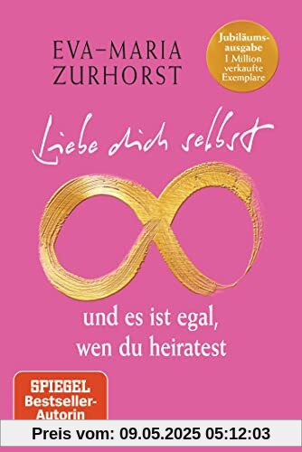 Liebe dich selbst und es ist egal, wen du heiratest: Jubiläumsausgabe – 1 Million verkaufte Exemplare - Mit neuem Vorwort der Autorin