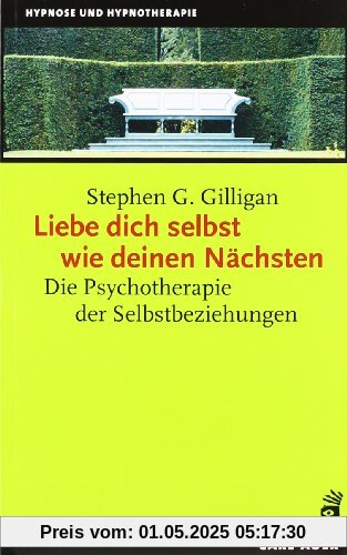 Liebe dich selbst wie deinen Nächsten: Die Psychotherapie der Selbstbeziehung