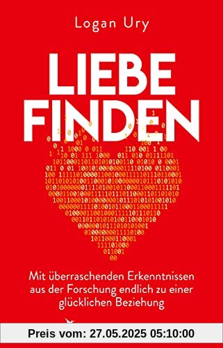 Liebe finden: Mit überraschenden Erkenntnissen aus der Forschung endlich zu einer glücklichen Beziehung Liebe finden: Mit überraschenden Erkenntnissen aus der Forschung endlich zu einer glücklichen Beziehung