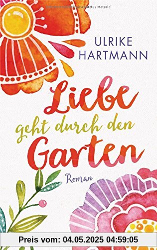 Liebe geht durch den Garten: Roman