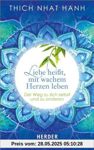 Liebe heißt, mit wachem Herzen leben: Der Weg zu sich selbst und zu anderen (HERDER spektrum)