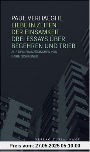 Liebe in Zeiten der Einsamkeit: Drei Essays über Begehren und Trieb