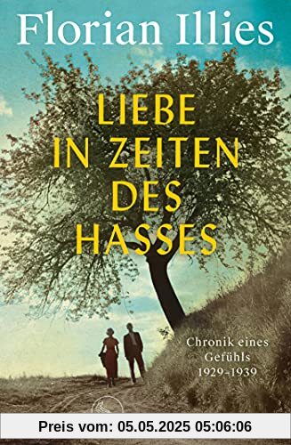 Liebe in Zeiten des Hasses: Chronik eines Gefühls 1929–1939