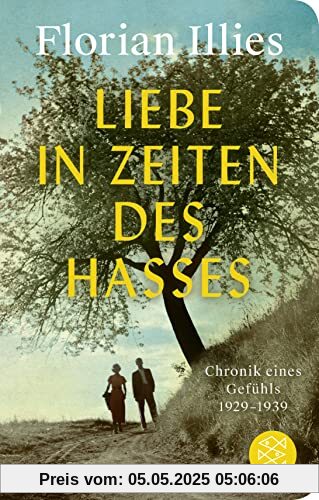 Liebe in Zeiten des Hasses: Chronik eines Gefühls 1929–1939