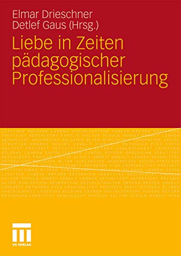 Liebe in Zeiten pädagogischer Professionalisierung von VS Verlag für Sozialwissenschaften