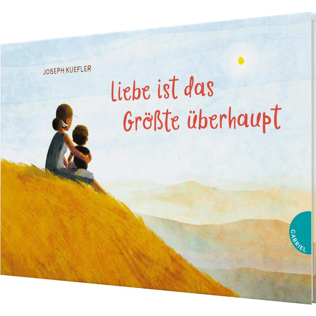 Liebe ist das Größte überhaupt Liebe ist das Größte überhaupt von Gabriel Verlag