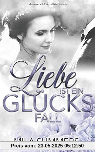 Liebe ist ein Glücksfall: Liebesroman Liebe ist ein Glücksfall: Liebesroman