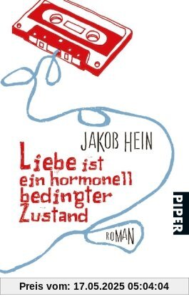 Liebe ist ein hormonell bedingter Zustand: Roman Liebe ist ein hormonell bedingter Zustand: Roman