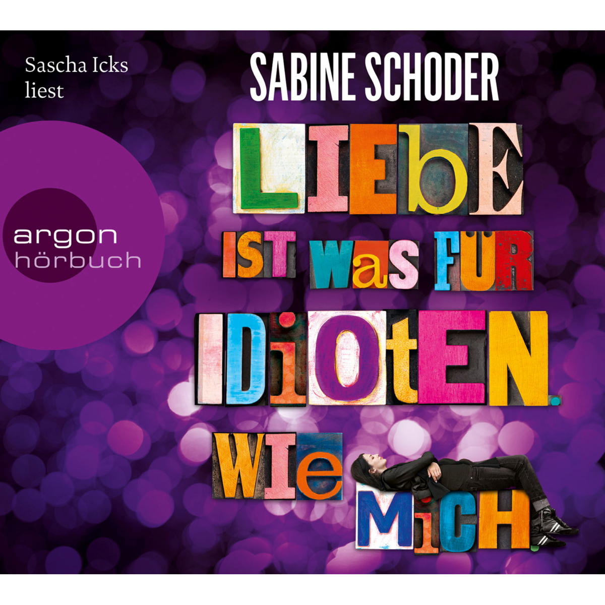 Liebe ist was für Idioten. Wie mich. Liebe ist was für Idioten. Wie mich. von Argon Sauerländer Audio