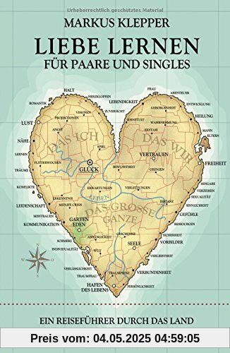 Liebe lernen für Paare und Singles: Ein Reiseführer durch das Land von Liebe und Partnerschaft Liebe lernen für Paare und Singles: Ein Reiseführer durch das Land von Liebe und Partnerschaft