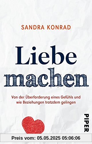 Liebe machen: Von der Überforderung eines Gefühls und wie Beziehungen trotzdem gelingen