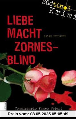 Liebe macht zornesblind : Südtirol-Krimi Liebe macht zornesblind : Südtirol-Krimi