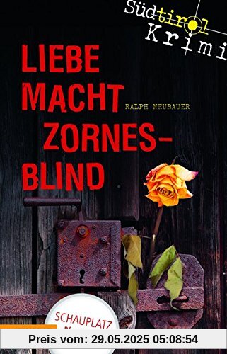 Liebe macht zornesblind: Südtirolkrimi Band 2 Liebe macht zornesblind: Südtirolkrimi Band 2