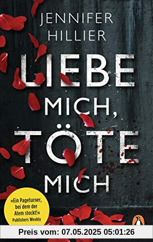 Liebe mich, töte mich: Thriller – »Ein Pageturner, bei dem der Atem stockt!« Publishers Weekly Liebe mich, töte mich: Thriller – »Ein Pageturner, bei dem der Atem stockt!« Publishers Weekly