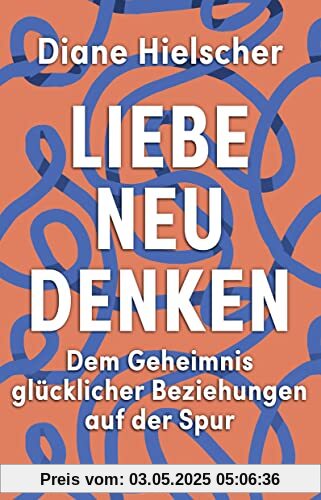 Liebe neu denken: Dem Geheimnis glücklicher Beziehungen auf der Spur. Von der Moderatorin des Audible-Podcasts Kopf über Herz Liebe neu denken: Dem Geheimnis glücklicher Beziehungen auf der Spur. Von der Moderatorin des Audible-Podcasts Kopf über Herz