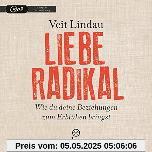 Liebe radikal: Wie du deine Beziehungen zum Erblühen bringst