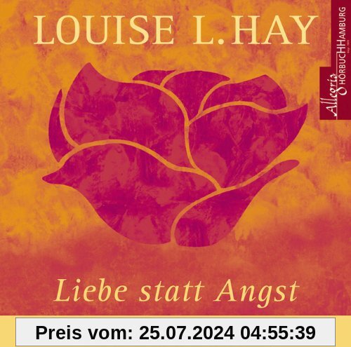 Liebe statt Angst. CD: Meditationen gesprochen von Louise L. Hay, mit Musik und deutscher Übersetzung