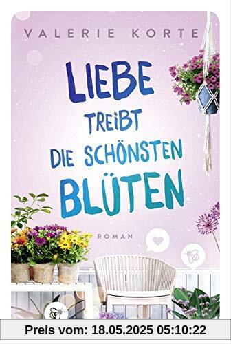 Liebe treibt die schönsten Blüten: Roman