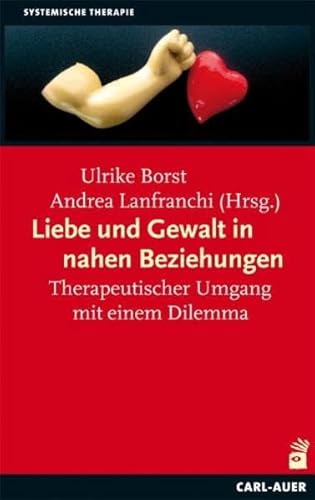 Liebe und Gewalt in nahen Beziehungen: Therapeutischer Umgang mit einem Dilemma von Auer-System-Verlag, Carl