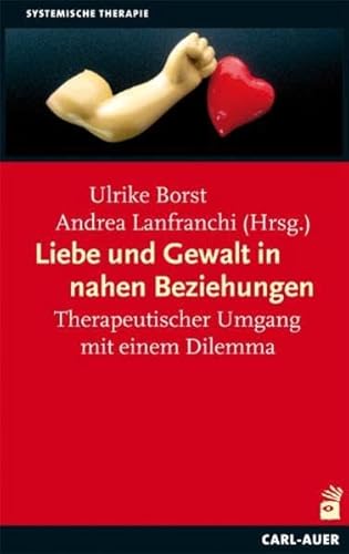 Liebe und Gewalt in nahen Beziehungen: Therapeutischer Umgang mit einem Dilemma