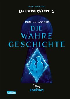 Iduna und Agnarr: Die wahre Geschichte (Die Eiskönigin) / Disney - Dangerous Secrets Bd.1 von Carlsen