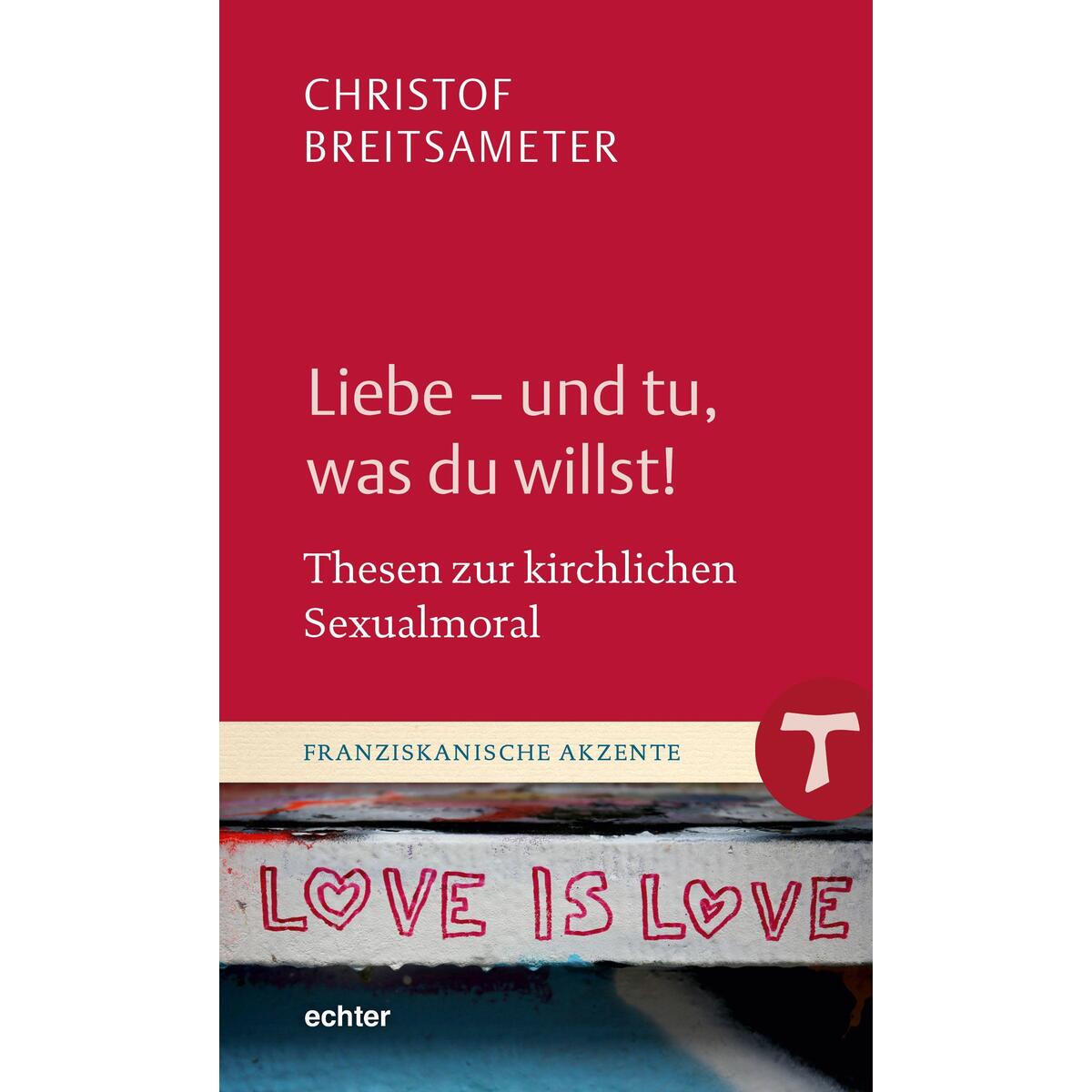 Liebe - und tu, was du willst! Liebe - und tu, was du willst! von Echter Verlag GmbH